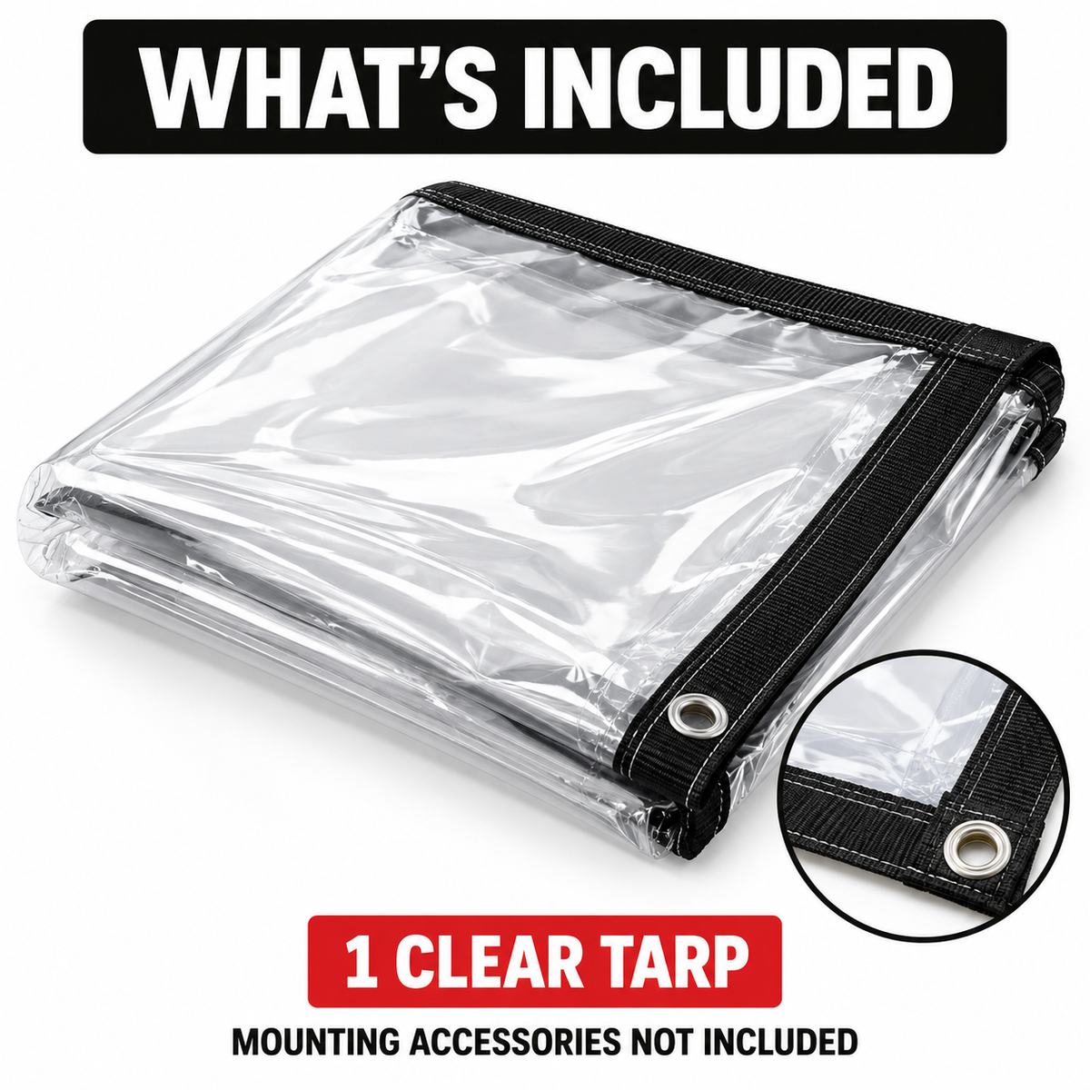 One clear tarp included and mounting accessories not included